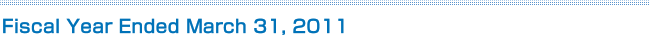 Fiscal Year Ended March 31, 2011