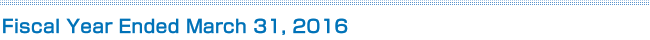 Fiscal Year Ended March 31, 2016