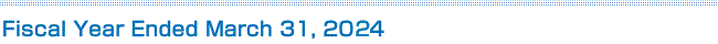 Fiscal Year Ended March 31, 2024